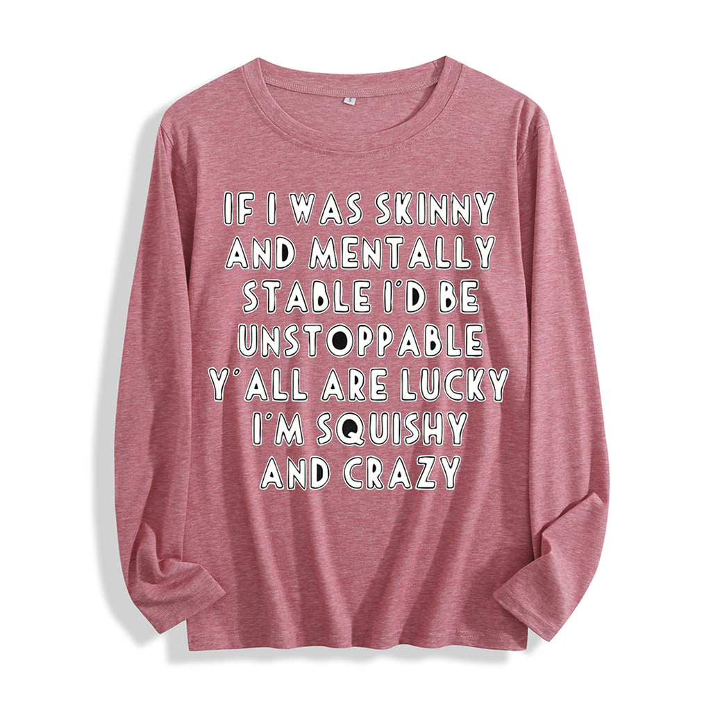 Soft Fabric "If I Was Skinny Witty Self-Deprecating Quote Graphic" Long Sleeve T Shirt Multi Colors