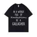 TV Shows Shameless in A World Gallagher Same Style Print T-shirt Men Women Fashion Casual Oversized Tshirt Male Cotton T Shirts