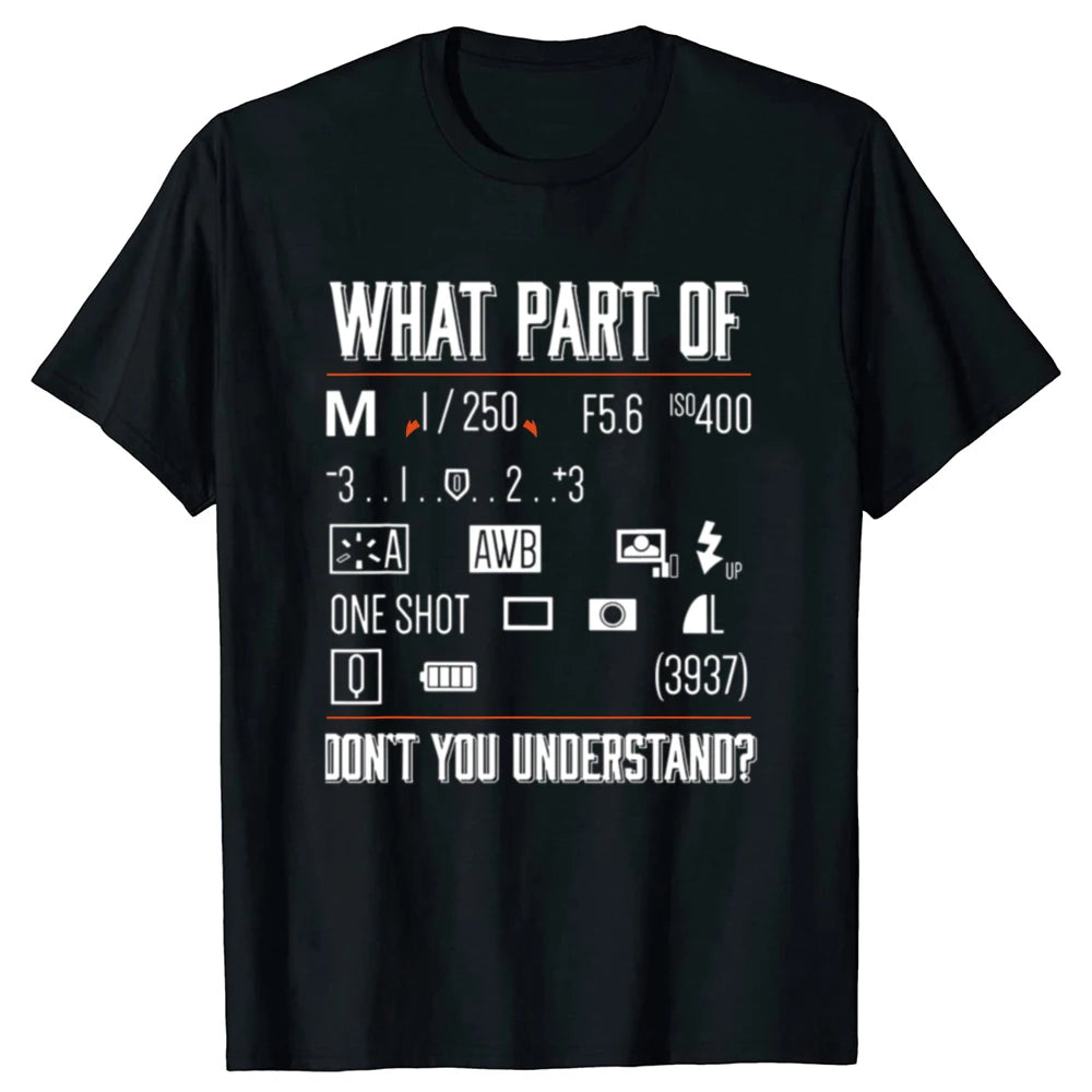 Funny What Part Of Dont You Understand Photography Photographer Camera T Shirts Streetwear Short Sleeve Gifts T-shirt Men