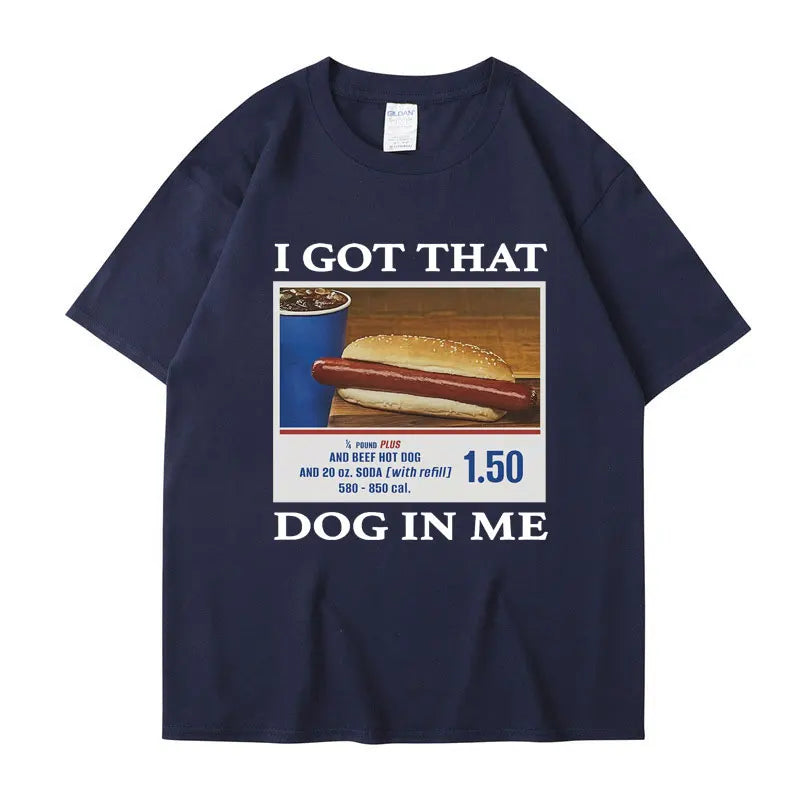 I Got That Dog in Me Funny Meme Print T-shirt Men Women Clothes Friends Gift Creativity Popular T Shirts Oversized Cotton Tees