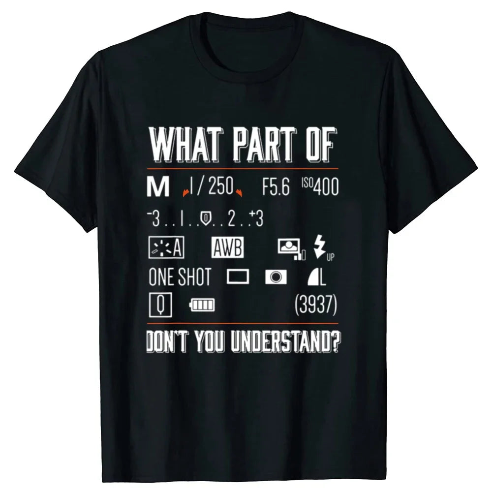 Funny What Part Of Dont You Understand Photography Photographer Camera T Shirts Streetwear Short Sleeve Gifts T-shirt Men