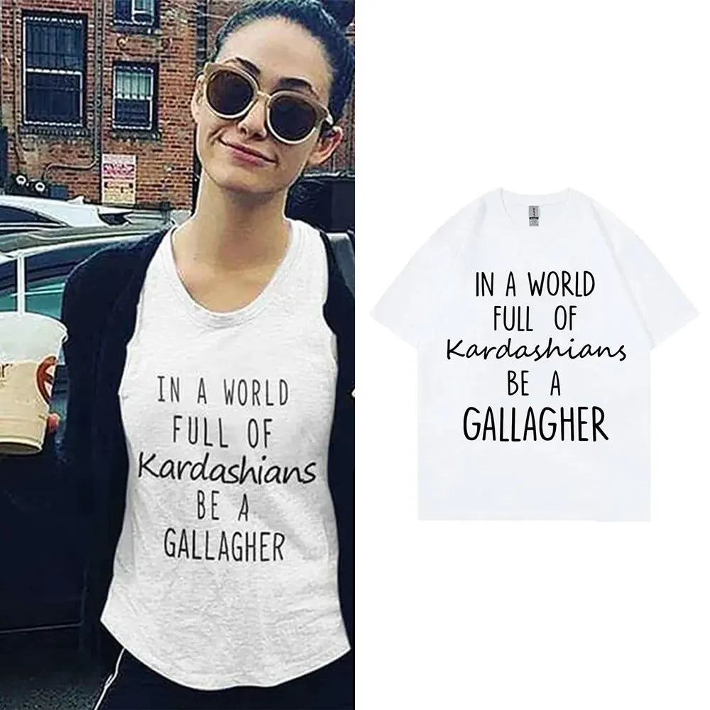 TV Shows Shameless in A World Gallagher Same Style Print T-shirt Men Women Fashion Casual Oversized Tshirt Male Cotton T Shirts
