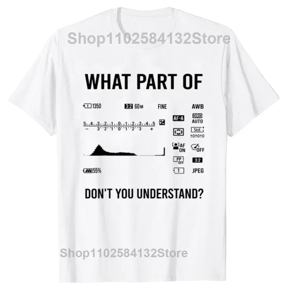 Funny What Part Of Dont You Understand Photography Photographer Camera T Shirts Streetwear Short Sleeve Gifts T-shirt Men