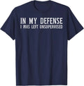 In My Defense I Was Left Unsupervised Funny Graphic T-Shirt Casual Cotton Crewneck Tee for Men Women