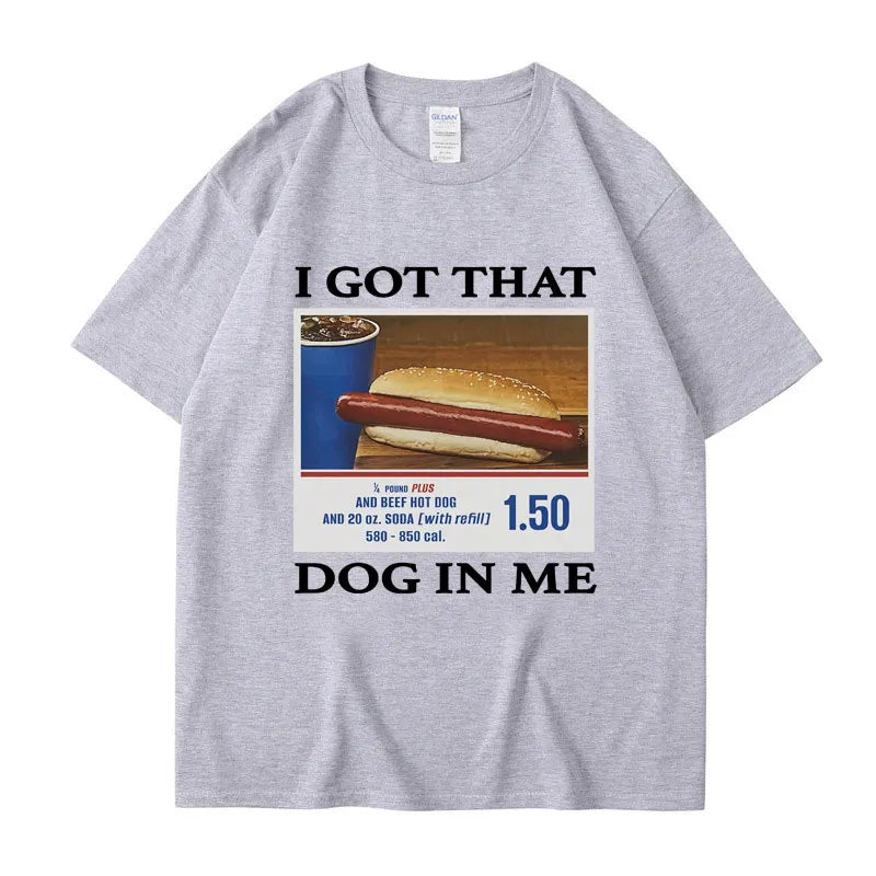 I Got That Dog in Me Funny Meme Print T-shirt Men Women Clothes Friends Gift Creativity Popular T Shirts Oversized Cotton Tees