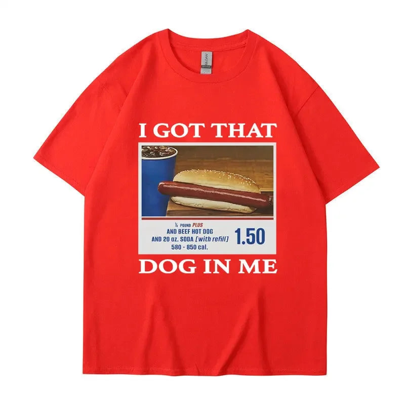 I Got That Dog in Me Funny Meme Print T-shirt Men Women Clothes Friends Gift Creativity Popular T Shirts Oversized Cotton Tees