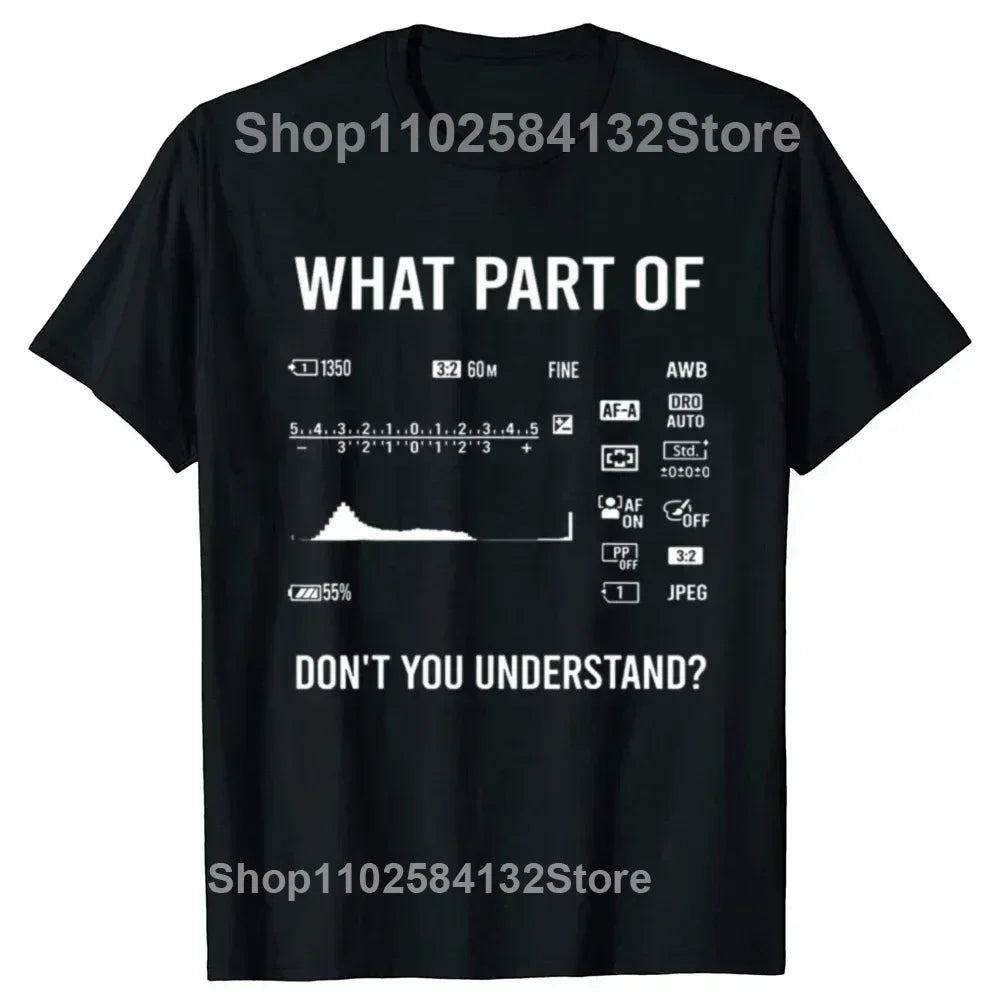 Funny What Part Of Dont You Understand Photography Photographer Camera T Shirts Streetwear Short Sleeve Gifts T-shirt Men