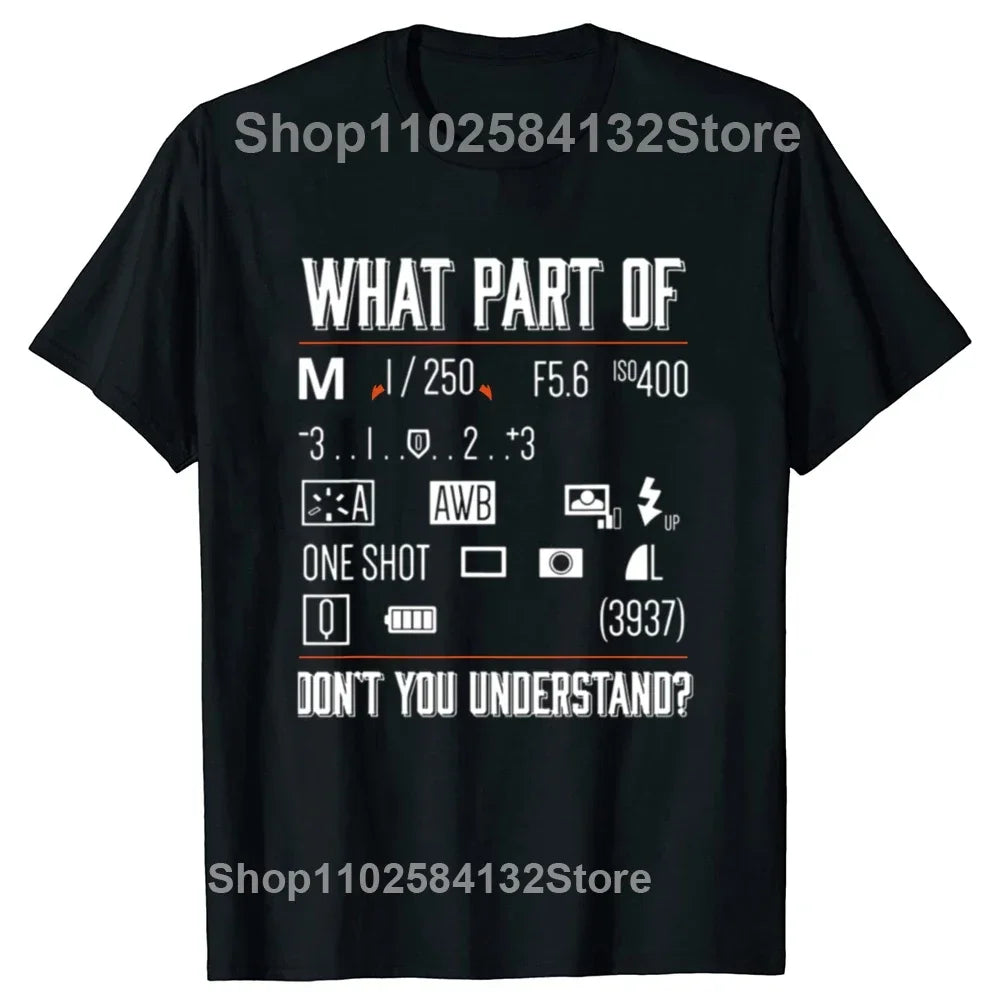 Funny What Part Of Dont You Understand Photography Photographer Camera T Shirts Streetwear Short Sleeve Gifts T-shirt Men