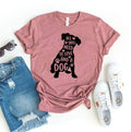 All You Need Is Love And A Dog T-shirt - Beauty