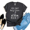 You Can’t Buy Love But You Can Rescue It T-shirt - Beauty